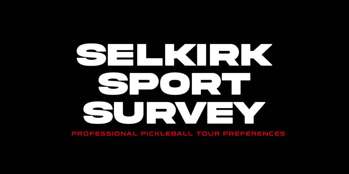 SELKIRK SPORT SURVEY: PROFESSIONAL PICKLEBALL TOUR PREFERENCES