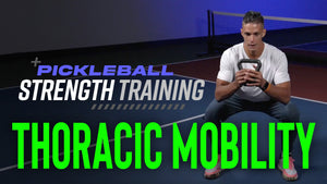 Unleashing Thoracic Mobility: The Key to a Stronger Pickleball Game - Pickleball Strength Training on SelkirkTV Featured Image