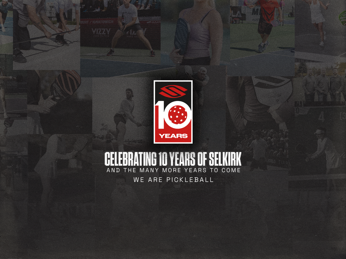 Selkirk Sport 10-Year Anniversary | Selkirk Sport - We Are Pickleball