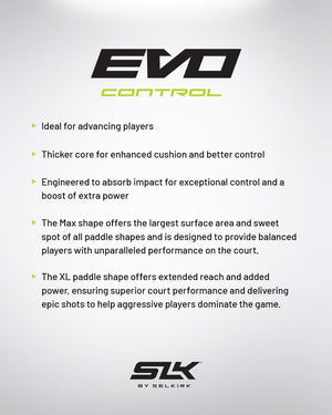EVO Control paddle features: Ideal for advancing players, thicker core for better control, engineered for impact absorption, Max shape offers large surface area, XL shape provides extended reach and power.