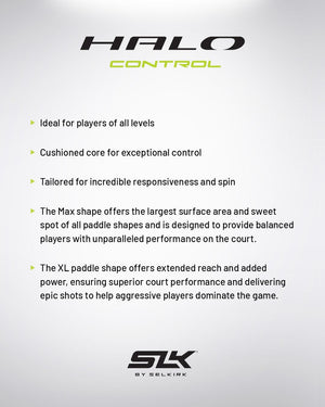 HALO Control paddle features: Ideal for all levels, cushioned core for control, Max shape offers largest surface area, XL shape for extended reach and power.